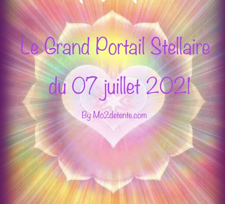 Le grand portail stellaire du 07 juillet 2021 : 7/7 !